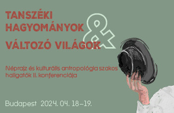 Néprajz és kulturális antropológia szakos hallgatók konferenciája.